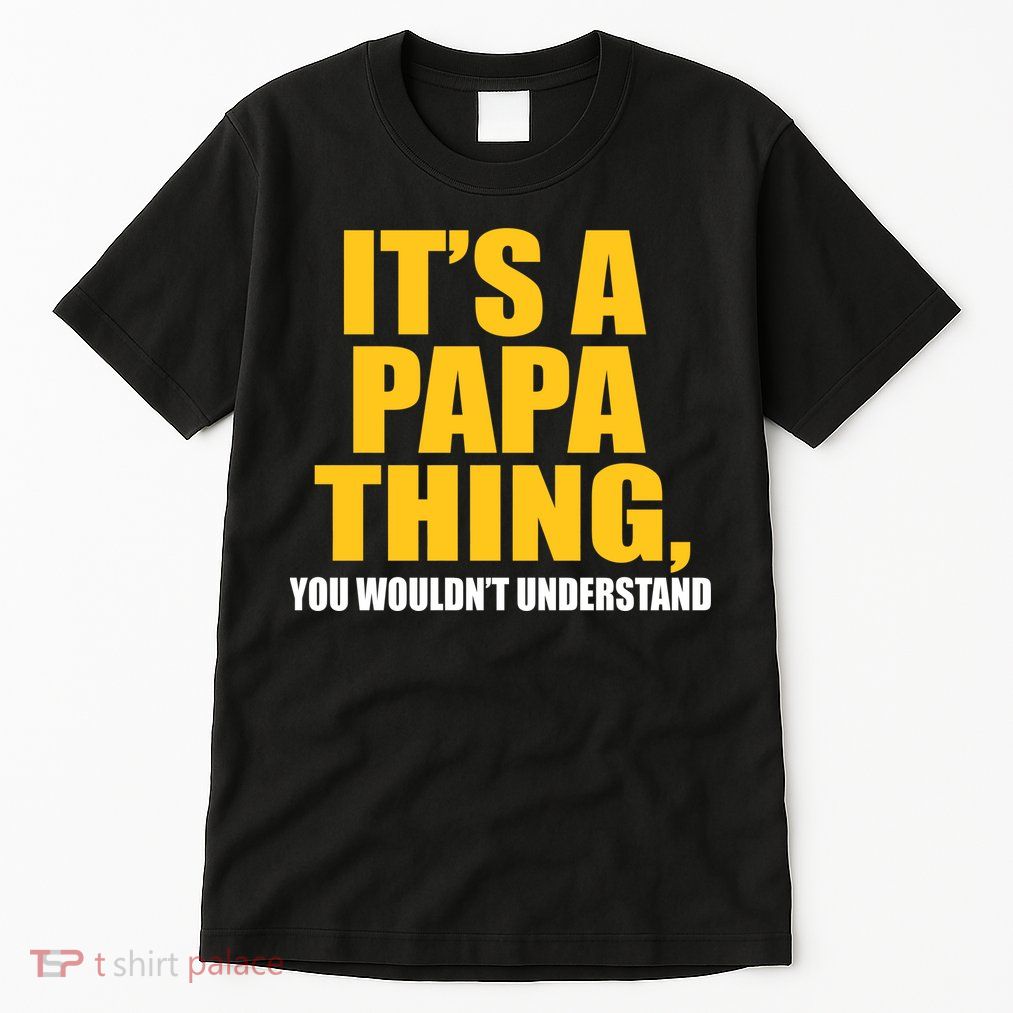 It's A Papa Thing You Wouldn't Understand Tall T-Shirt
