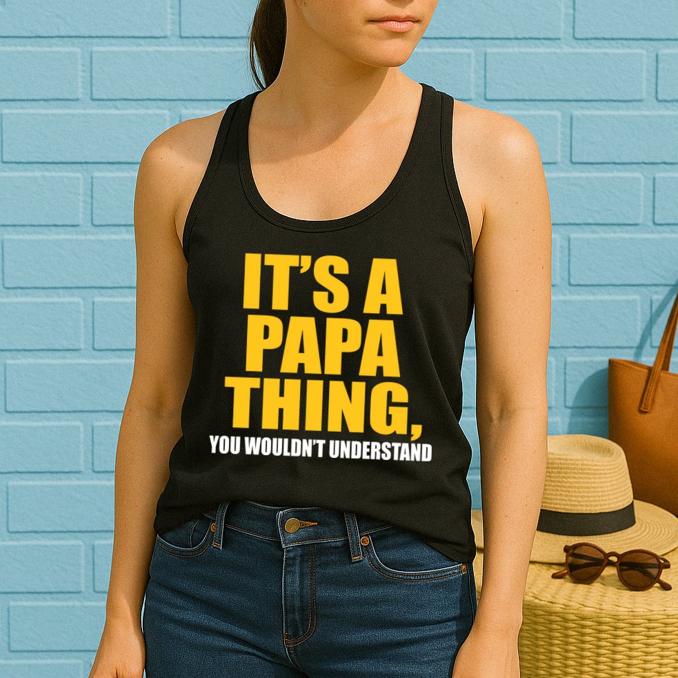 It's A Papa Thing You Wouldn't Understand Womens Tank Top