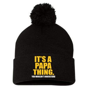 It's A Papa Thing You Wouldn't Understand Pom Pom 12in Knit Beanie