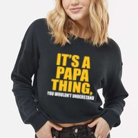 It's A Papa Thing You Wouldn't Understand Cropped Pullover Crew
