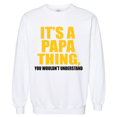 It's A Papa Thing You Wouldn't Understand Garment-Dyed Sweatshirt