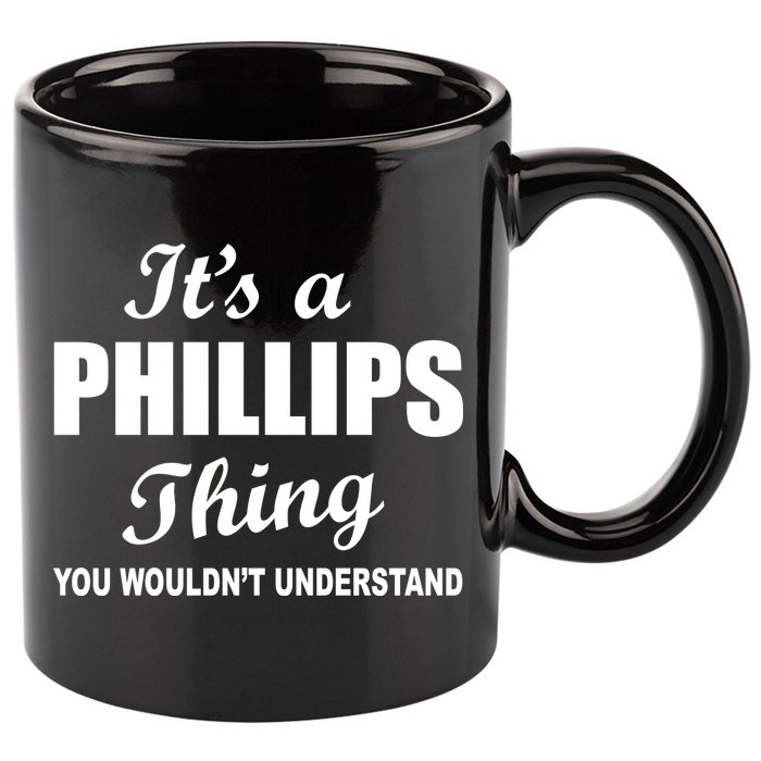It's A Phillips Thing You Wouldn't Understand 11oz C Handle Ceramic Mug