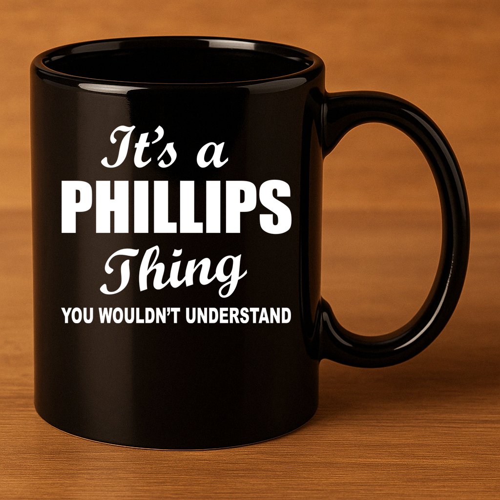 It's A Phillips Thing You Wouldn't Understand 11oz C Handle Ceramic Mug