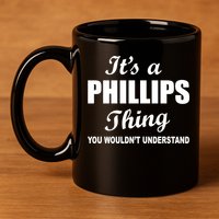 It's A Phillips Thing You Wouldn't Understand 11oz C Handle Ceramic Mug