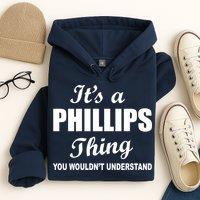 It's A Phillips Thing You Wouldn't Understand Hoodie