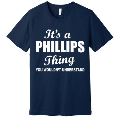 It's A Phillips Thing You Wouldn't Understand Premium T-Shirt