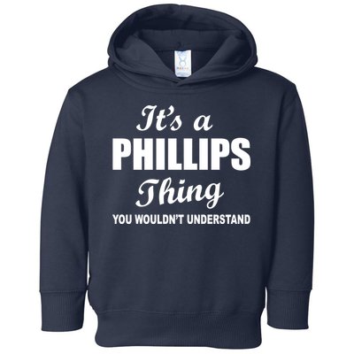 It's A Phillips Thing You Wouldn't Understand Toddler Hoodie