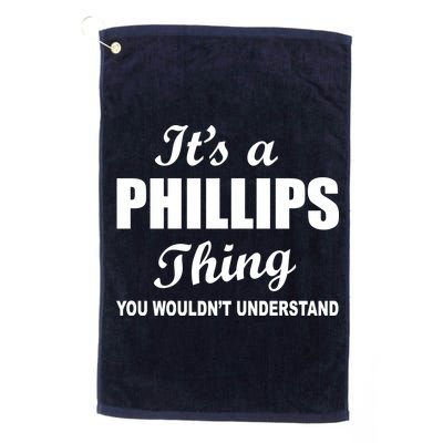 It's A Phillips Thing You Wouldn't Understand Golf Towel