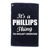 It's A Phillips Thing You Wouldn't Understand Golf Towel