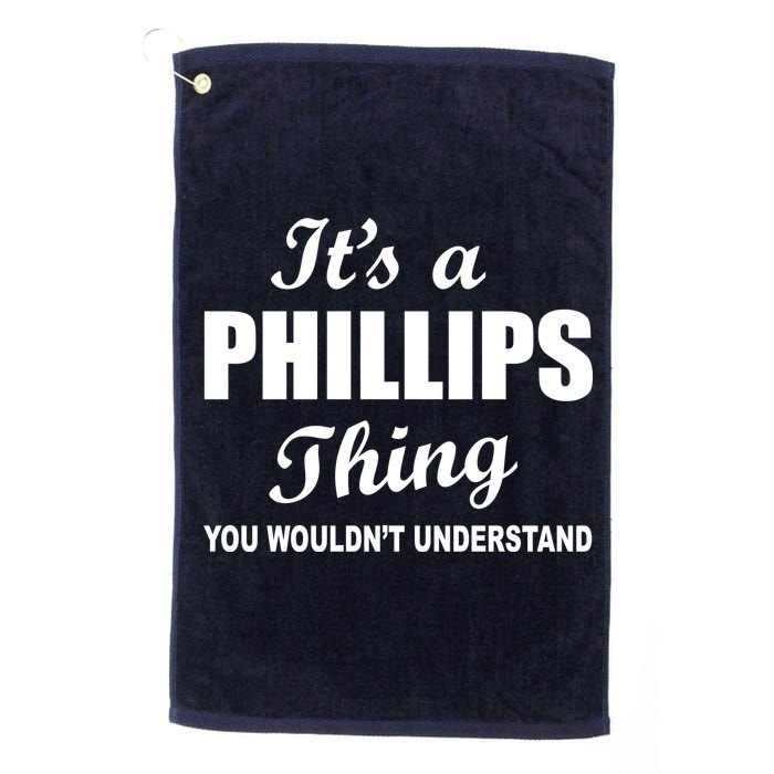 It's A Phillips Thing You Wouldn't Understand Golf Towel