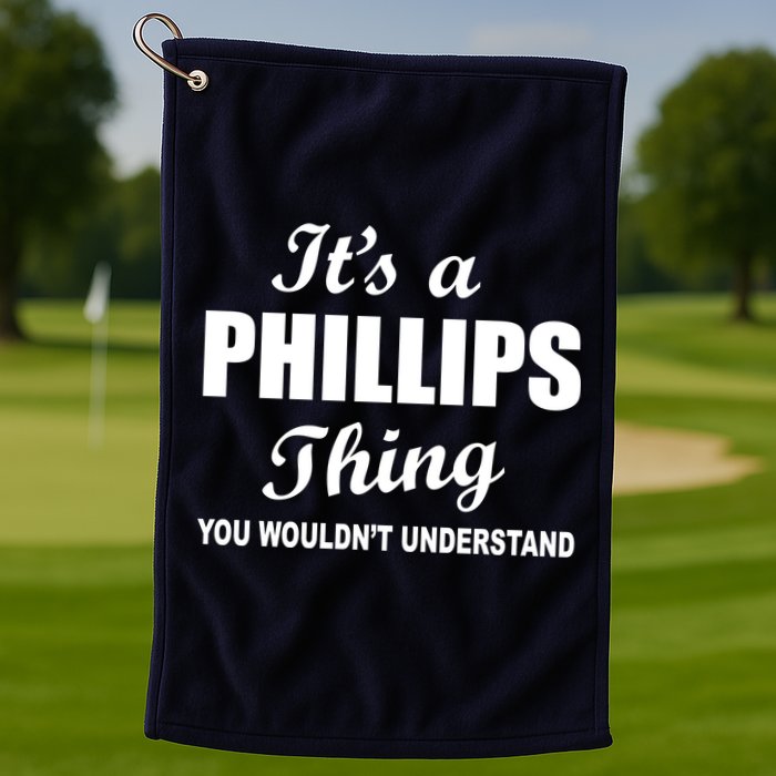 It's A Phillips Thing You Wouldn't Understand Golf Towel