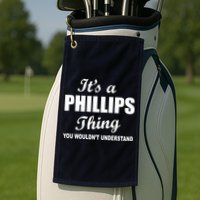 It's A Phillips Thing You Wouldn't Understand Golf Towel
