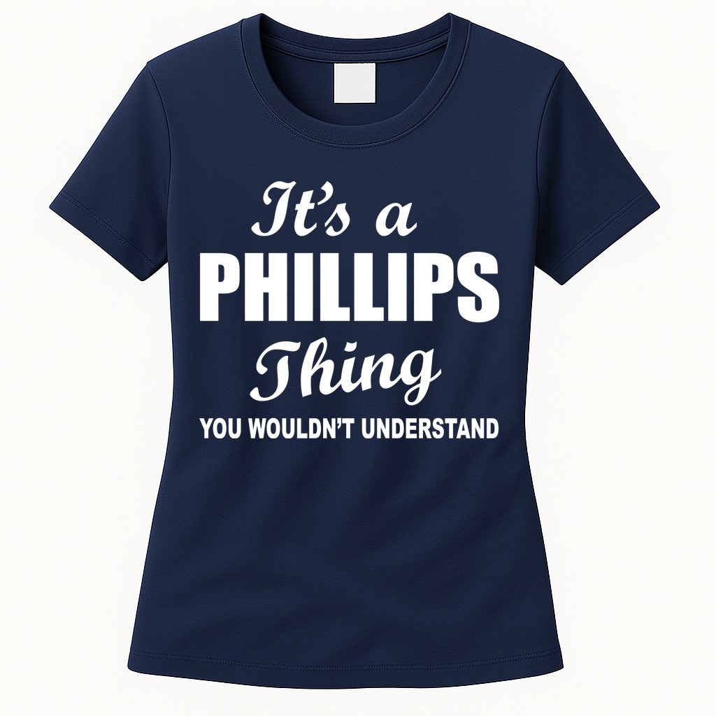 It's A Phillips Thing You Wouldn't Understand Womens T-Shirt