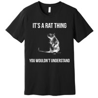 It's A Rat Thing You Wouldn't Understand Premium T-Shirt