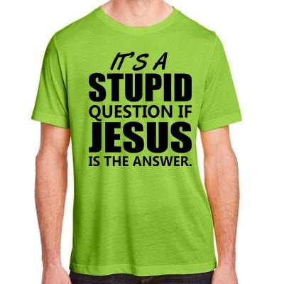 It's A Stupid Question If Jesus Is The Answer Adult ChromaSoft Performance T-Shirt