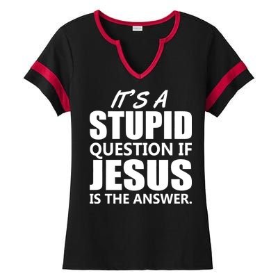 It's A Stupid Question If Jesus Is The Answer Ladies Halftime Notch Neck Tee