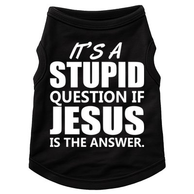It's A Stupid Question If Jesus Is The Answer Doggie Tank