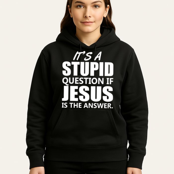 It's A Stupid Question If Jesus Is The Answer Hoodie