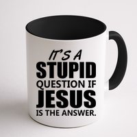 It's A Stupid Question If Jesus Is The Answer Mug