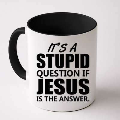 It's A Stupid Question If Jesus Is The Answer Mug