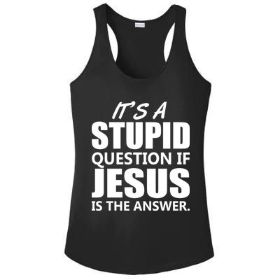 It's A Stupid Question If Jesus Is The Answer Ladies PosiCharge Competitor Racerback Tank