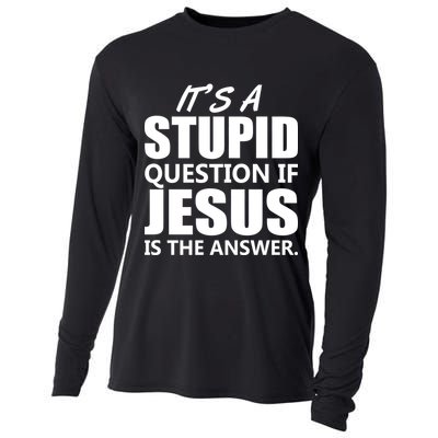 It's A Stupid Question If Jesus Is The Answer Cooling Performance Long Sleeve Crew