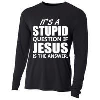 It's A Stupid Question If Jesus Is The Answer Cooling Performance Long Sleeve Crew