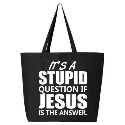 It's A Stupid Question If Jesus Is The Answer 25L Jumbo Tote