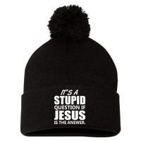 It's A Stupid Question If Jesus Is The Answer Pom Pom 12in Knit Beanie