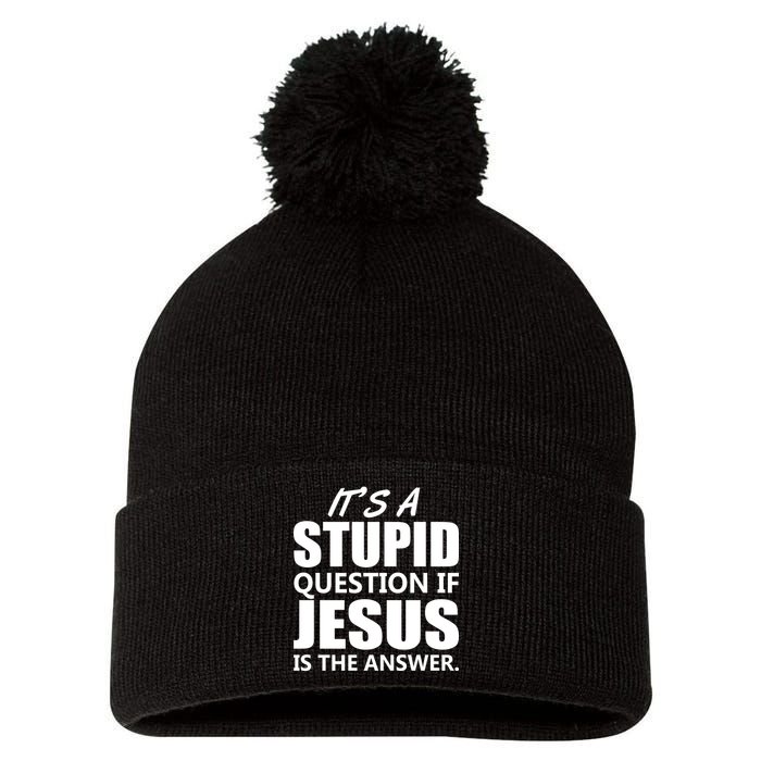 It's A Stupid Question If Jesus Is The Answer Pom Pom 12in Knit Beanie