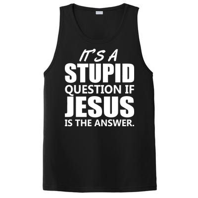 It's A Stupid Question If Jesus Is The Answer PosiCharge Competitor Tank