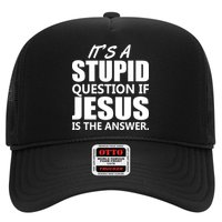 It's A Stupid Question If Jesus Is The Answer Hat