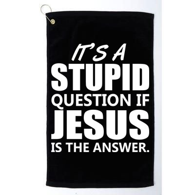 It's A Stupid Question If Jesus Is The Answer Golf Towel