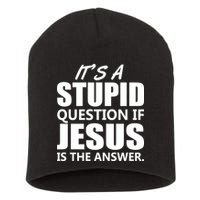 It's A Stupid Question If Jesus Is The Answer Short Acrylic Beanie