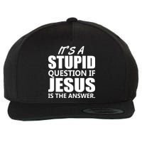 It's A Stupid Question If Jesus Is The Answer Wool Snapback Cap