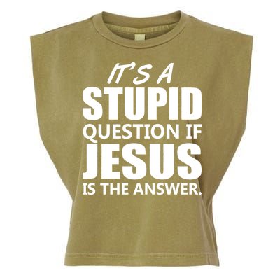 It's A Stupid Question If Jesus Is The Answer Garment-Dyed Women's Muscle Tee