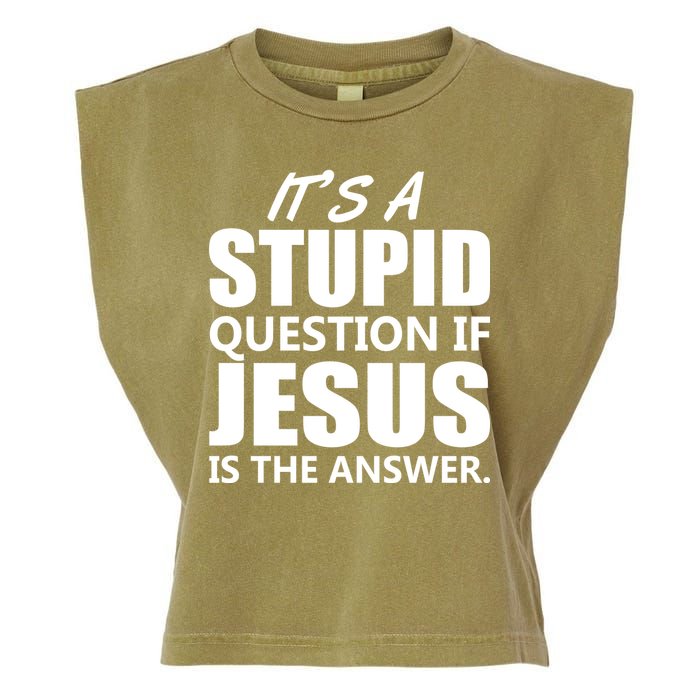 It's A Stupid Question If Jesus Is The Answer Garment-Dyed Women's Muscle Tee
