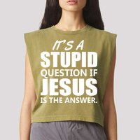 It's A Stupid Question If Jesus Is The Answer Garment-Dyed Women's Muscle Tee