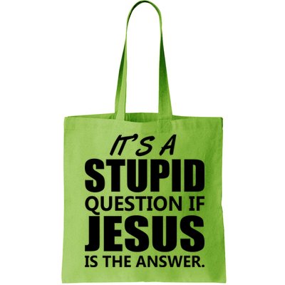 It's A Stupid Question If Jesus Is The Answer Bag