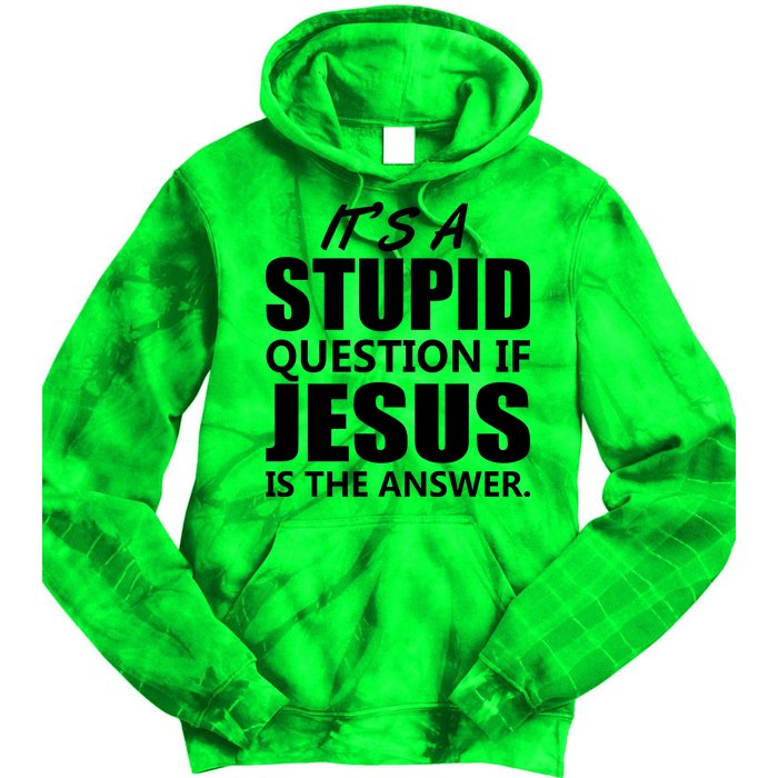 It's A Stupid Question If Jesus Is The Answer Tie Dye Hoodie