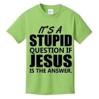 It's A Stupid Question If Jesus Is The Answer Kids T-Shirt