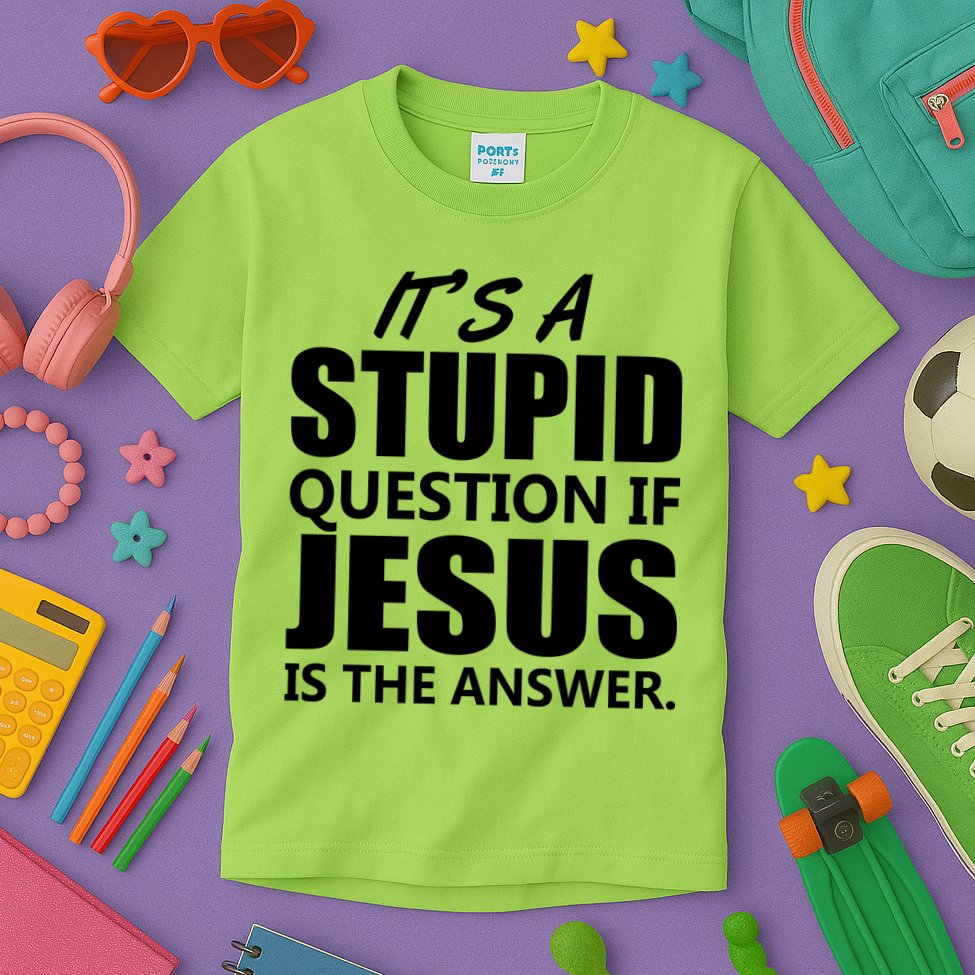 It's A Stupid Question If Jesus Is The Answer Kids T-Shirt