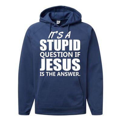 It's A Stupid Question If Jesus Is The Answer Performance Fleece Hoodie