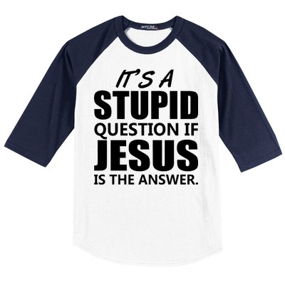 It's A Stupid Question If Jesus Is The Answer Baseball Sleeve Shirt