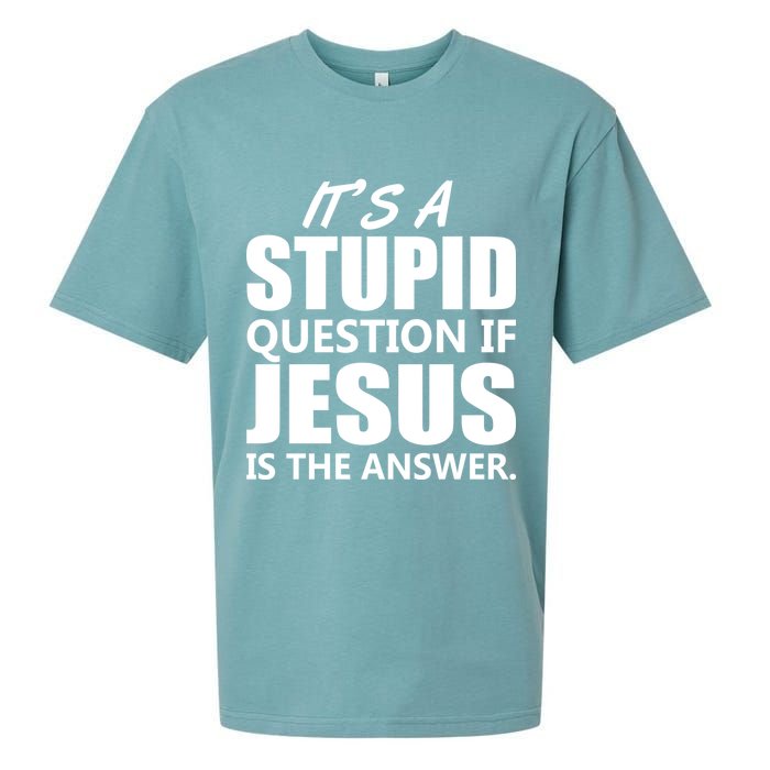 It's A Stupid Question If Jesus Is The Answer Sueded Cloud Jersey T-Shirt