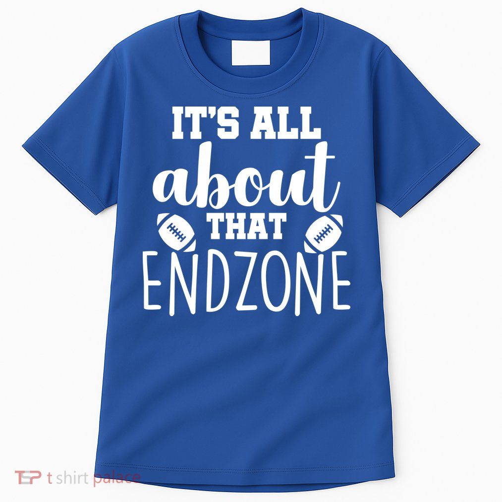 It's All About That End Zone Football Tall T-Shirt