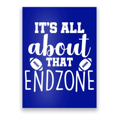 It's All About That End Zone Football Poster
