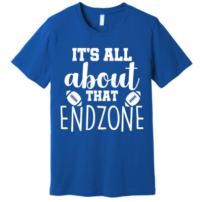 It's All About That End Zone Football Premium T-Shirt