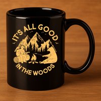 It's All Good In The Woods Wilderness Camping 11oz C Handle Ceramic Mug