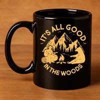 It's All Good In The Woods Wilderness Camping 11oz C Handle Ceramic Mug